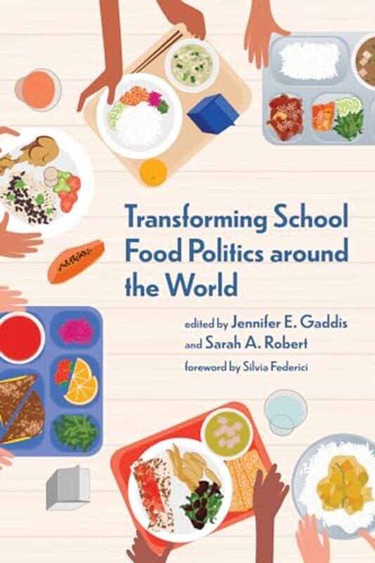 

Transforming School Food Politics around the World by Jennifer E. GaddisSarah A. Robert -Paperback