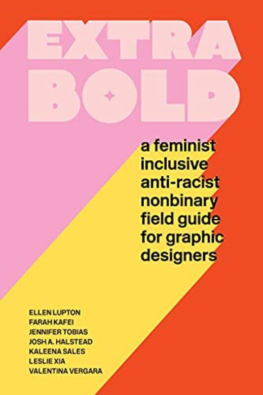 

Extra Bold: A Feminist, Inclusive, Anti-racist, Nonbinary Field Guide for Graphic Designers , Paperback by Lupton, Ellen - Tobias, Jennifer