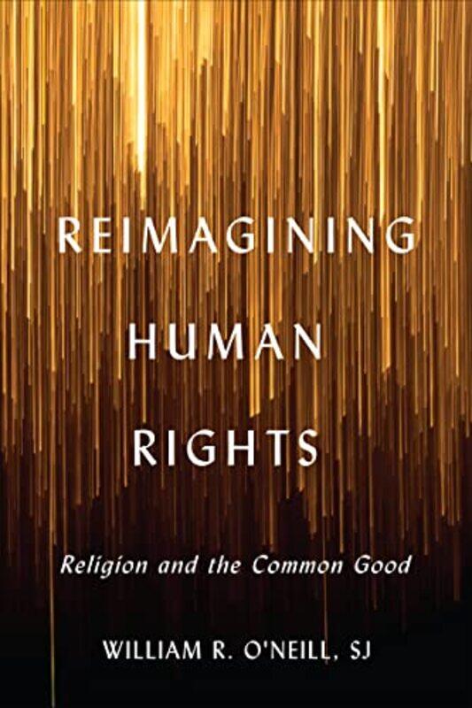 

Reimagining Human Rights by William R ONeill-Paperback