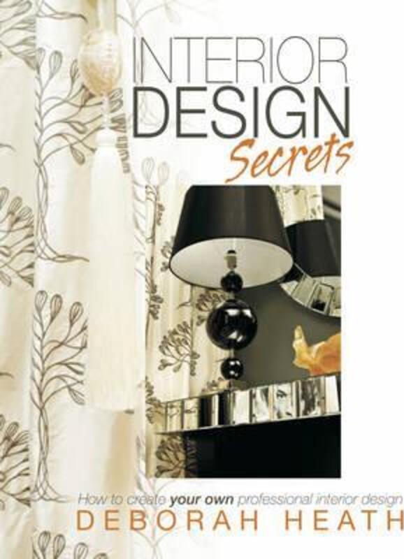 Interior Design Secrets: How to create your own professional interior design,Paperback,ByHeath, Deborah
