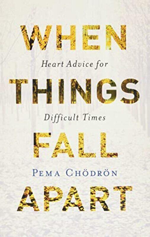 

When Things Fall Apart: Heart Advice for Difficult Times,Paperback,By:Chodron, Pema