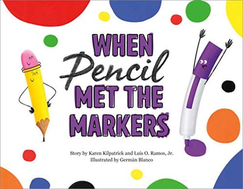 

When Pencil Met The Markers By Kilpatrick, Karen - Blanco, German - Ramos, Luis O. - Jr., Luis O. Ramos Hardcover