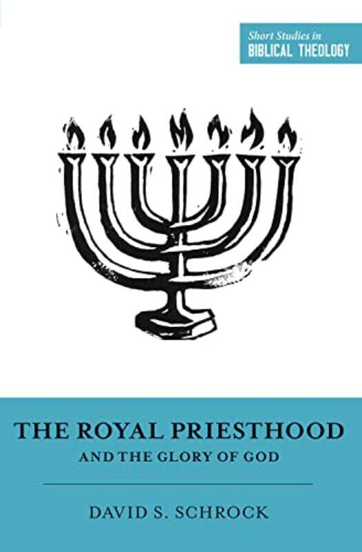 

The Royal Priesthood and the Glory of God by David SchrockDane Ortlund-Paperback