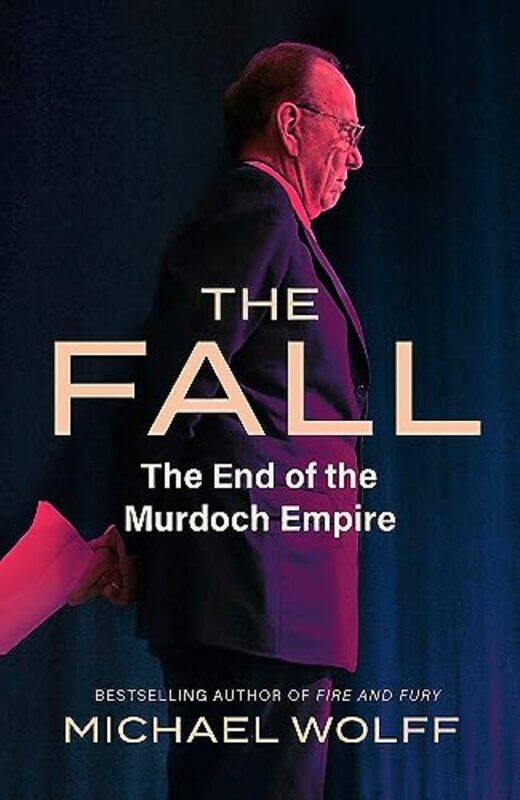 

The Fall: The End Of The Murdoch Empire By Michael Wolff Paperback