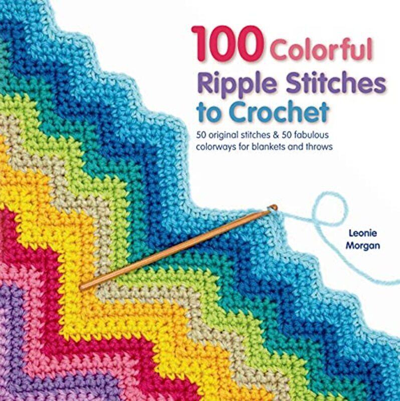 

100 Colorful Ripple Stitches To Crochet By Morgan, Leonie Paperback