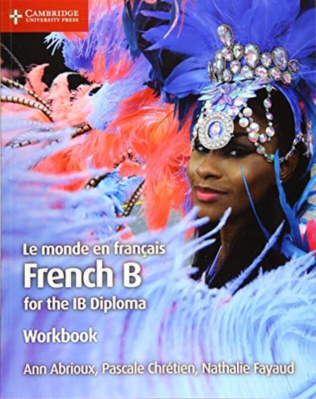 

Le Monde En Francais Workbook French B For The Ib Diploma By Abrioux, Ann - Chretien, Pascale - Fayaud, Nathalie Paperback