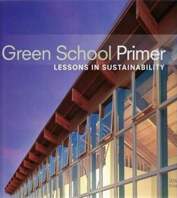 Green School Primer: Lessons in Sustainability (Architecture),Hardcover,ByVarious
