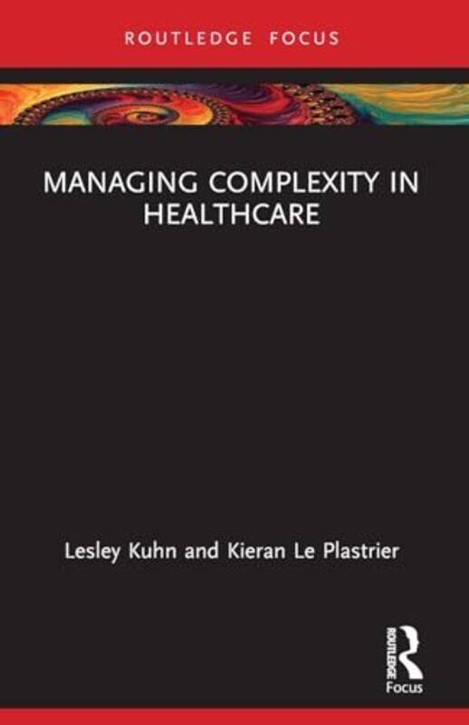 

Managing Complexity in Healthcare by Lesley KuhnKieran Le Plastrier -Paperback