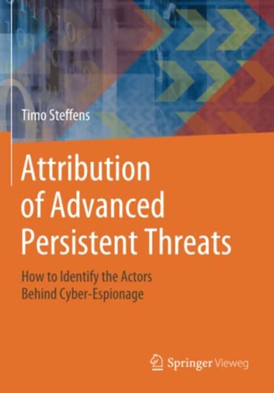 Attribution of Advanced Persistent Threats: How to Identify the Actors Behind Cyber-Espionage,Paperback by Steffens, Timo