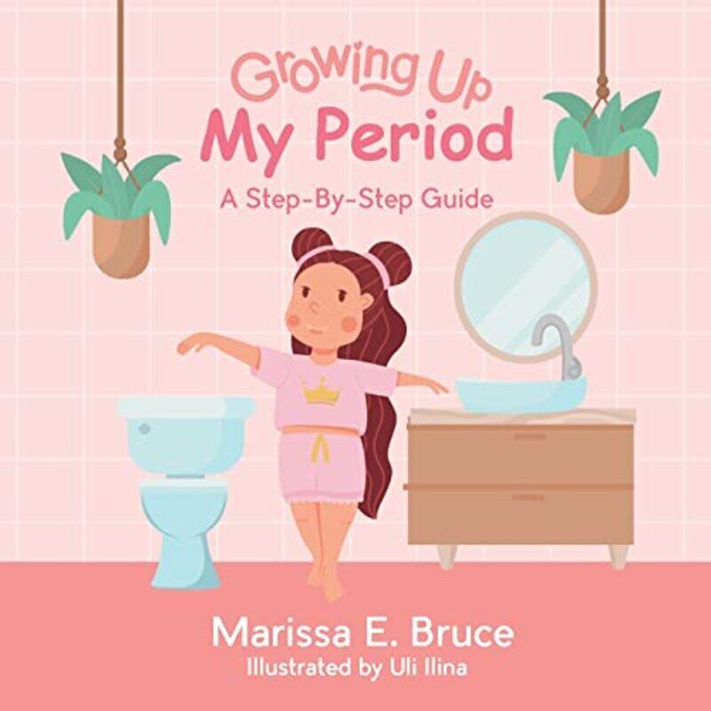 

Growing Up Series My Period Stepbystep Guide by Bruce, Marissa - Paperback