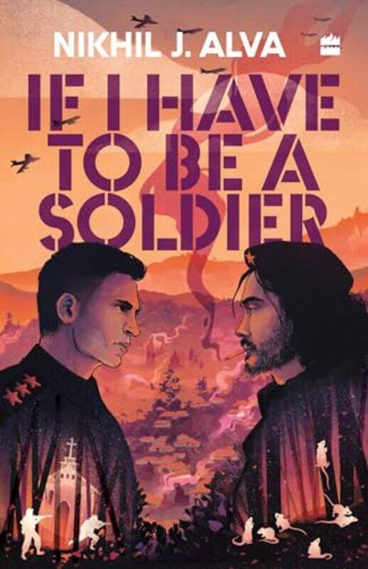 

If I Have To Be A Soldier by Nikhil J Alva-Paperback