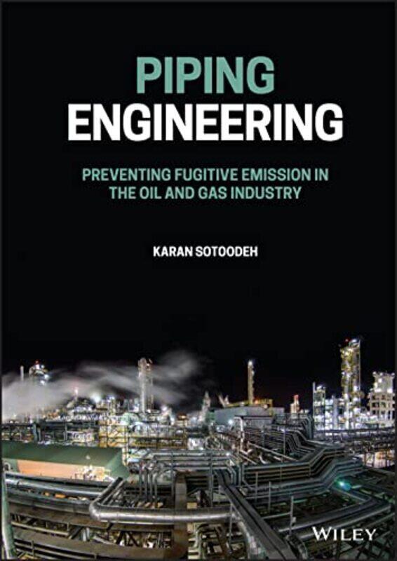 

Piping Engineering - Preventing Fugitive Emission in the Oil and Gas Industry , Hardcover by Sotoodeh