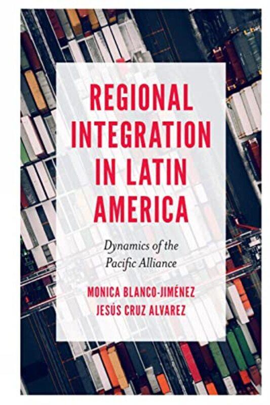 

Regional Integration In Latin America by Monica (Ciudad Universitaria, Mexico) Blanco-JimenezJesus (Nuevo Leon State University, Mexico) Cruz Alvarez-