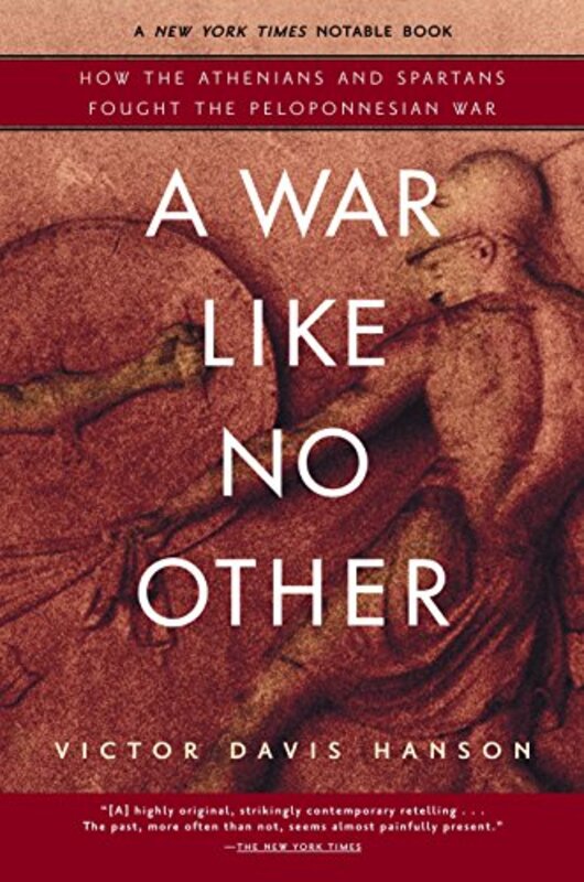 A War Like No Other: How the Athenians and Spartans Fought the Peloponnesian War,Paperback,By:Hanson, Victor Davis