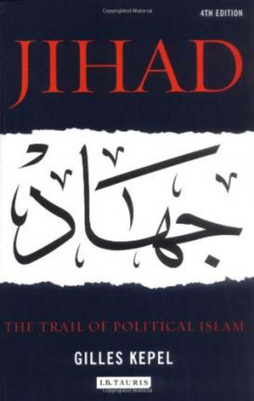 

Jihad: The Trail of Political Islam, Paperback Book, By: Gilles Kepel