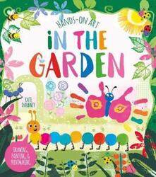 Hands-On Art: In the Garden: Drawing, Painting, and Printmaking.paperback,By :Daubney, Kate (Illustrator) - Peto, Violet