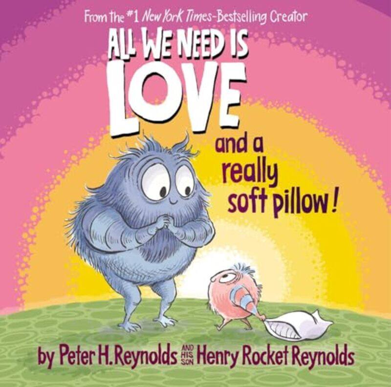 

All We Need Is Love And Really Soft Pillow By Reynolds Peter H - Hardcover