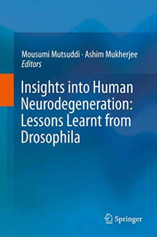 

Insights into Human Neurodegeneration Lessons Learnt from Drosophila by Mousumi MutsuddiAshim Mukherjee-Hardcover