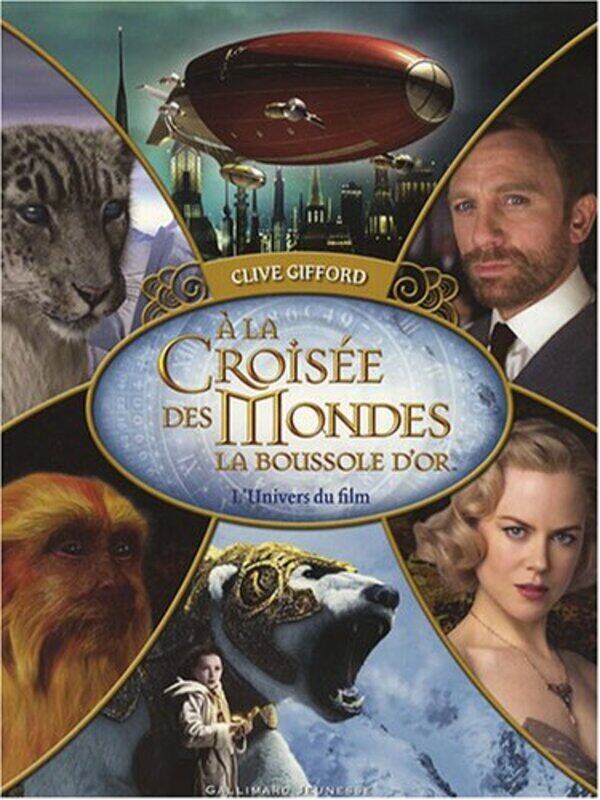 

A la crois e des mondes : La boussole dor : Lunivers du film,Paperback by Clive Gifford