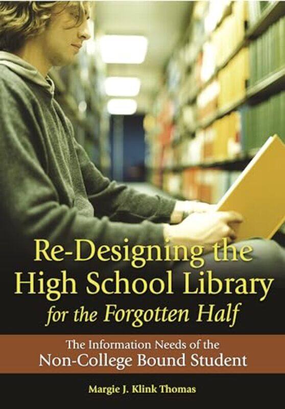 

ReDesigning the High School Library for the Forgotten Half by Margie J Klink Thomas-Paperback