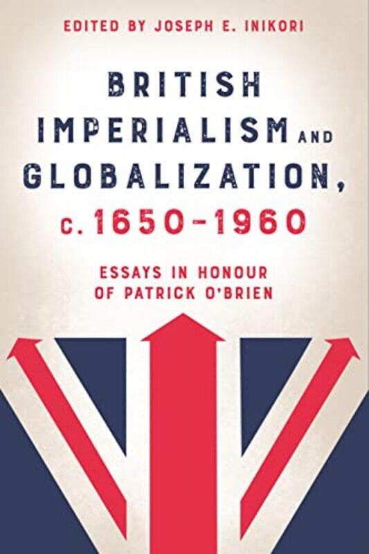 

British Imperialism and Globalization c 16501960 by Professor Joseph E Royalty Account Inikori-Hardcover