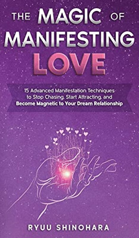 The Magic of Manifesting Love: 15 Advanced Manifestation Techniques to Stop Chasing, Start Attractin , Hardcover by Ryuu Shinohara