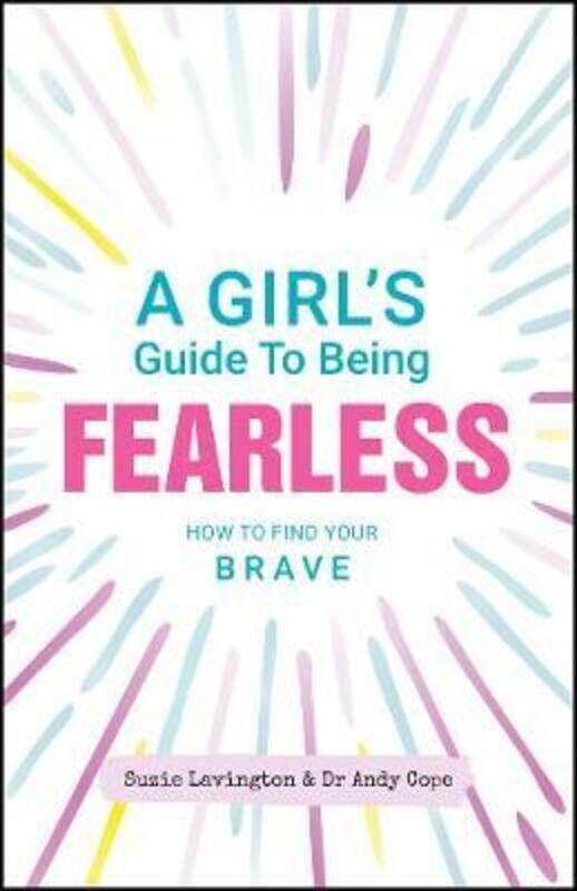 

A Girl's Guide to Being Fearless: How to Find Your Brave,Paperback,ByLavington, Suzie - Cope, Andy