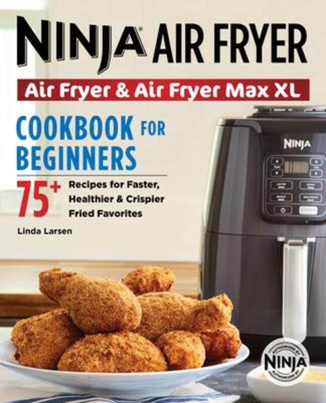 

Ninja Air Fryer Cookbook for Beginners: 75+ Recipes for Faster, Healthier, & Crispier Fried Favorite.paperback,By :Larsen, Linda