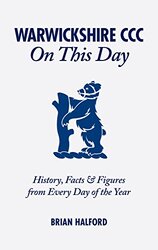 Warwickshire CCC On This Day: History, Facts & Figures from Every Day of the Year, Hardcover Book, By: Brian Halford