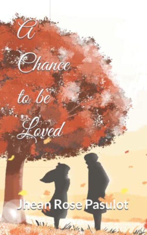 Chance To Be Loved by Jhean Rose Porras Pasulot Paperback