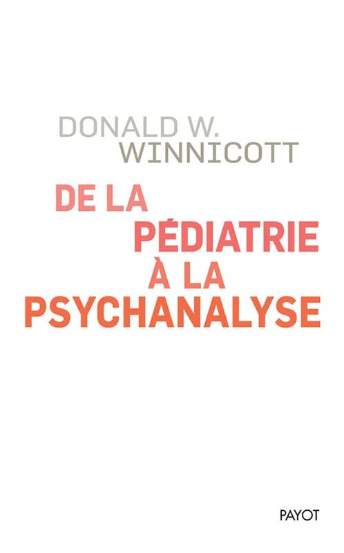 De la P diatrie a la Psychanalyse , Paperback by Winnicott Donald W./
