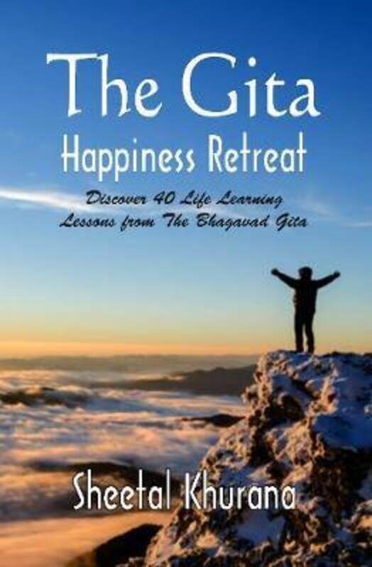 

The Gita Happiness Retreat: Discover 40 Life Learning Lessons from The Bhagavad Gita,Paperback,ByKhurana, Sheetal