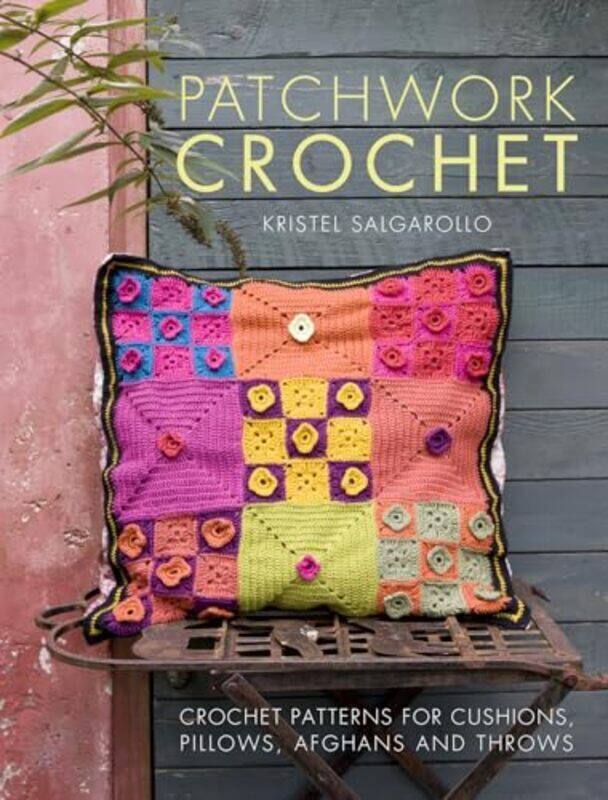 

Patchwork Crochet Crochet patterns for cushions pillows afghans and throws by Kristel Salgarollo Paperback