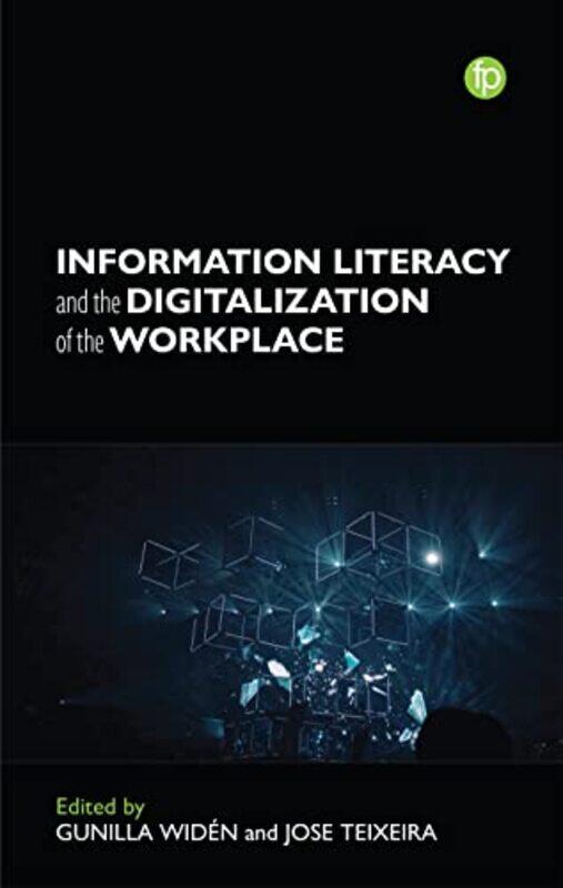 

Information Literacy and the Digitalisation of the Workplace by Gunilla WidenJose Teixeira-Paperback