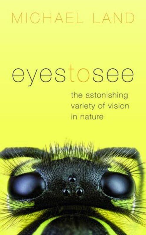 

Eyes to See by Michael Emeritus Professor of Neurobiology, University of Sussex Land-Hardcover