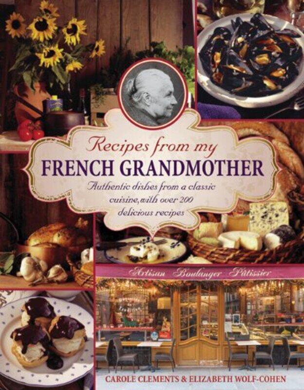 

Recipes from my French grandmother Authentic Dishes from a Classic Cuisine with Over 200 Delicious Recipes by Jeffrey Archer-Hardcover