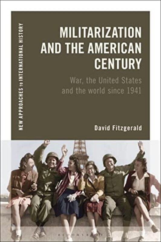 

Militarization and the American Century by David Lecturer, University College Cork, Ireland Fitzgerald-Paperback