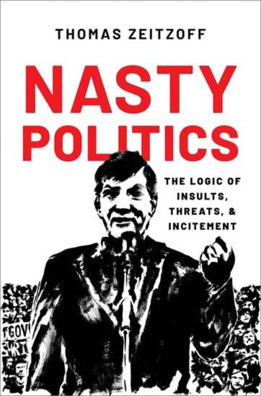 

Nasty Politics by Thomas Associate Professor, Associate Professor, School of Public Affairs, American University Zeitzoff-Paperback