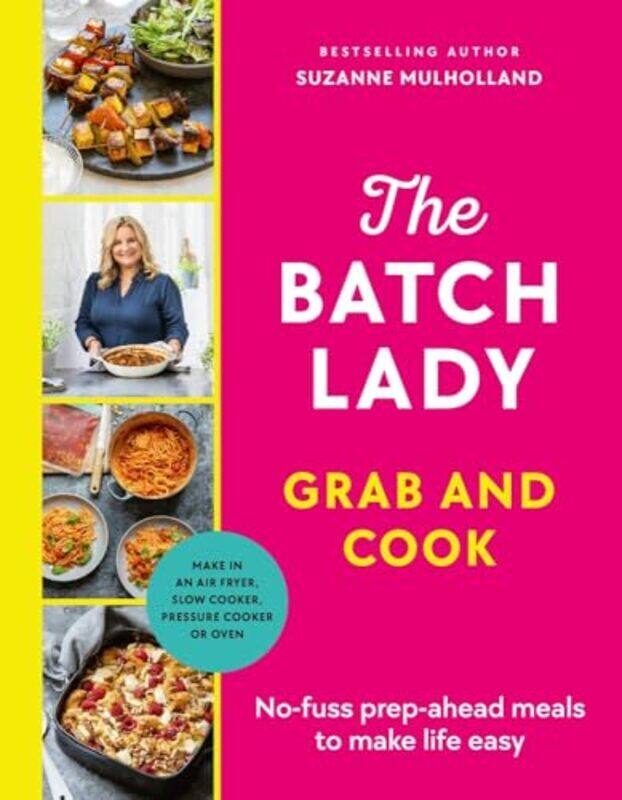 

The Batch Lady Grab And Cook Nofuss Prepahead Meals To Make Life Easy By Mulholland, Suzanne - Hardcover