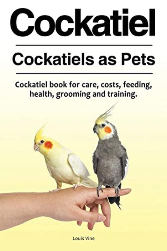 

Cockatiel Cockatiels As Pets Cockatiel Book For Care Costs Feeding Health Grooming And Trainin By Dr Louis Vine, D.V.M. - Paperback