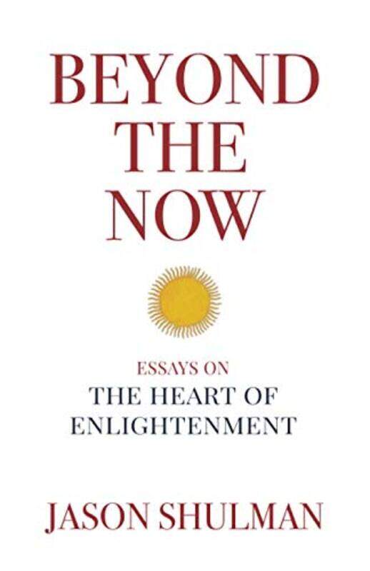 

Beyond the Now: Essays on the Heart of Nonduality,Paperback,by:Shulman, Jason