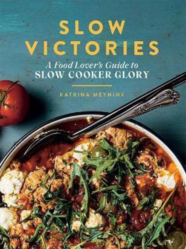 Slow Victories: A Food Lover's Guide To Slow Cooker Glory.paperback,By :Meynink, Katrina