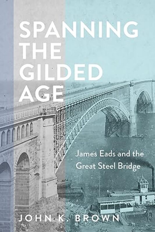 

Spanning The Gilded Age By Brown John K - Hardcover