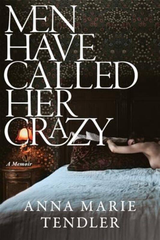 

Men Have Called Her Crazy By Tendler, Anna Marie -Paperback