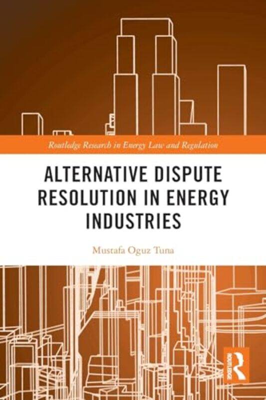 

Alternative Dispute Resolution In Energy Industries by Mustafa Oguz Tuna-Paperback