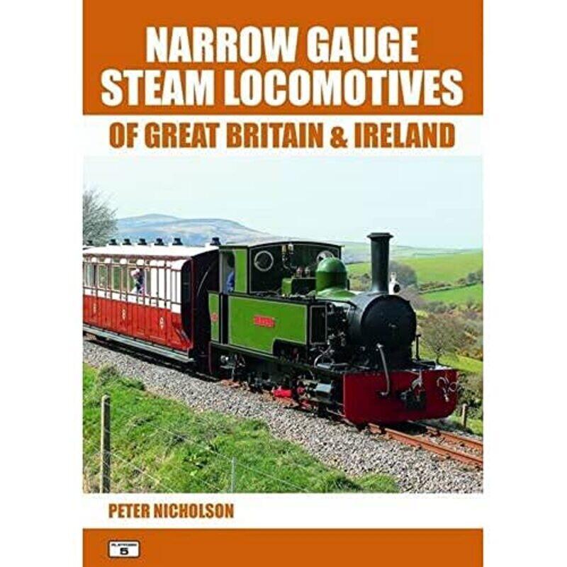 

Narrow Gauge Steam Locomotives of Great Britain and Ireland by Peter Nicholson-Paperback