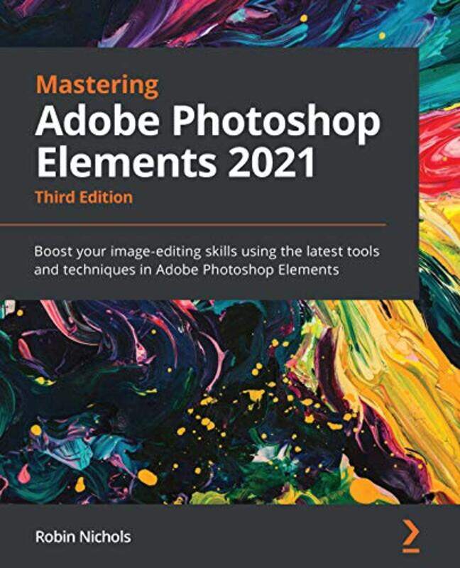 

Mastering Adobe Photoshop Elements 2021 Boost Your Imageediting Skills Using The Latest Tools And by Nichols, Robin - Paperback