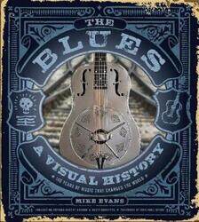 Blues: A Visual History: 100 Years of Music That Changed the World,Hardcover, By:Evans, Mike - Barretta, Scott - Gordon, Robert - Chess, Marshall