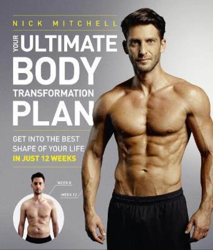 

Your Ultimate Body Transformation Plan: Get into the best shape of your life - in just 12 weeks.paperback,By :Mitchell Nick