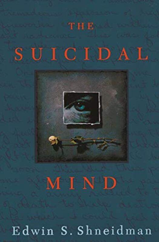 

The Suicidal Mind by Edwin S Professor of Thanatology Emeritus, Professor of Thanatology Emeritus, University of California, Los Angeles Shneidman-Pap